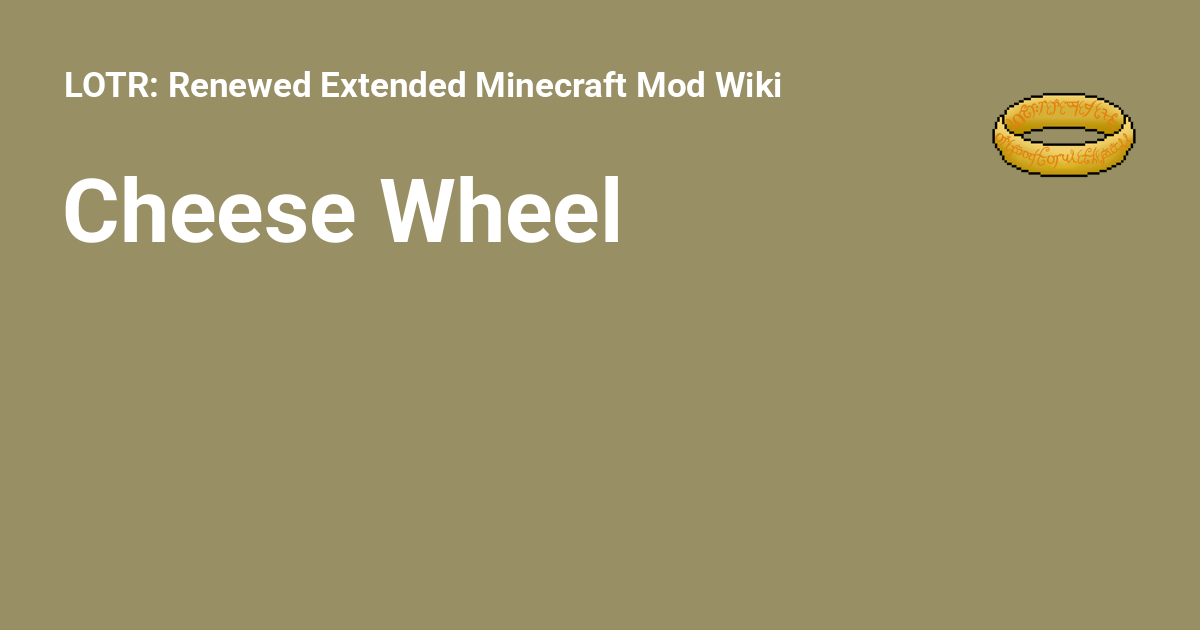 Cheese Wheel - LOTR: Renewed Extended Minecraft Mod Wiki